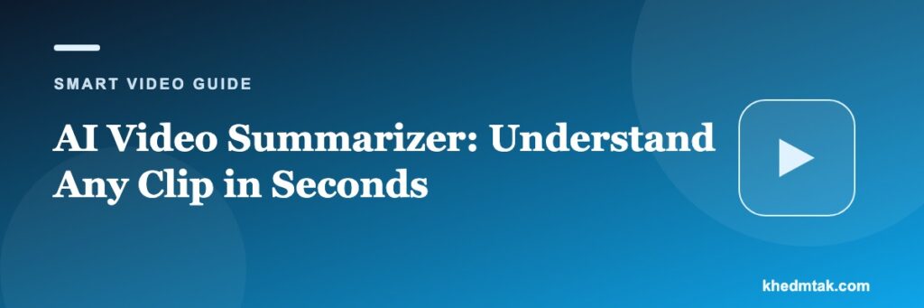 AI Video Summarizer: Understand Any Clip in Seconds