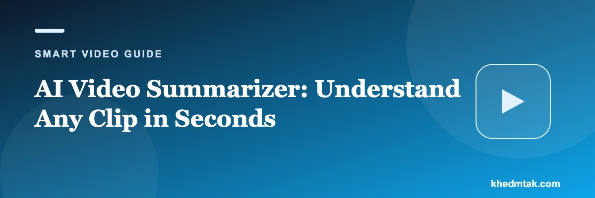 AI Video Summarizer: Understand Any Clip in Seconds